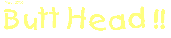 Butt Head!!
